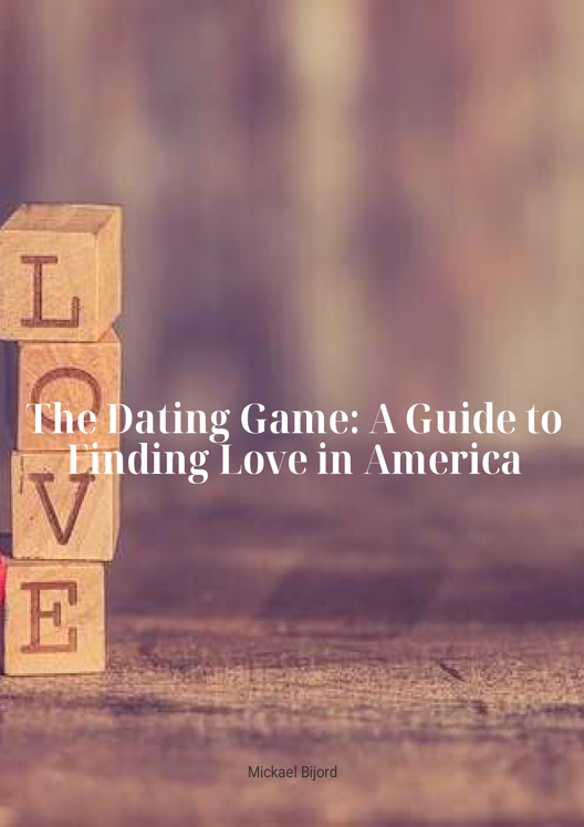 The Dating Game A Guide To Finding Love In America